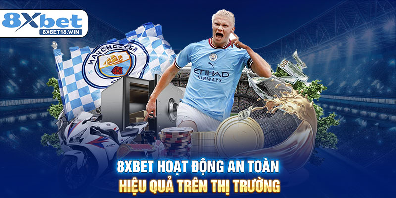8XBET hoạt động an toàn, hiệu quả trên thị trường