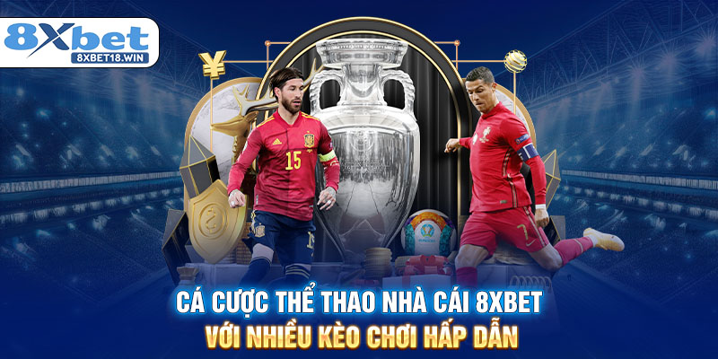 Cá cược thể thao nhà cái 8XBET với nhiều kèo chơi hấp dẫn