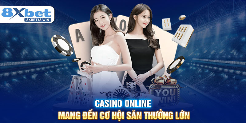 Casino online mang đến cơ hội săn thưởng lớn