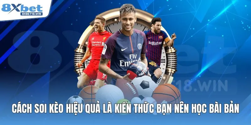 Cách soi kèo hiệu quả là kiến thức bạn nên học bài bản