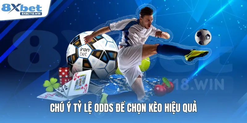 Chú ý tỷ lệ odds để chọn kèo hiệu quả