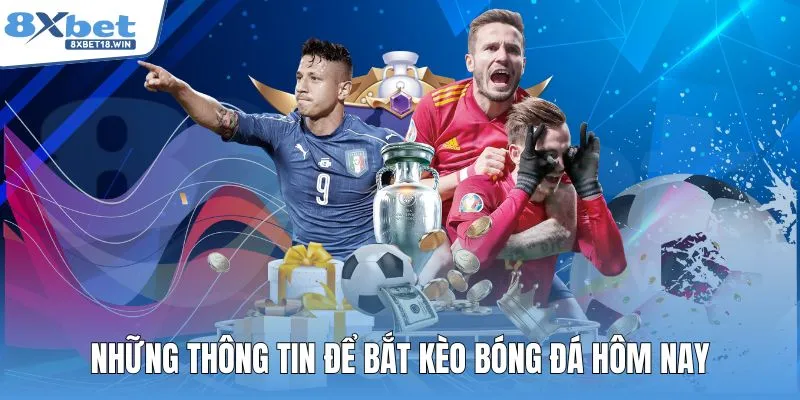 Những thông tin để bắt kèo bóng đá hôm nay