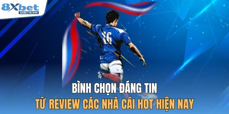 Bình chọn đáng tin từ review các nhà cái hot hiện nay