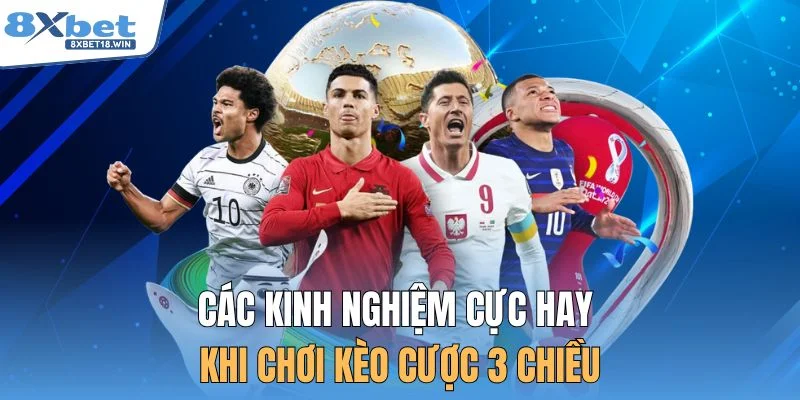 Các kinh nghiệm cực hay khi chơi kèo cược 3 chiều