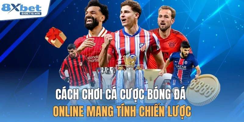Cách chơi cá cược bóng đá online mang tính chiến lược