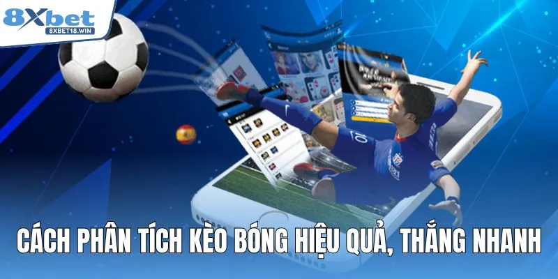 Cách phân tích kèo bóng hiệu quả, thắng nhanh