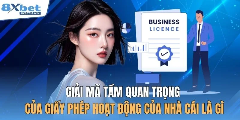 Giải mã tầm quan trọng của giấy phép hoạt động của nhà cái là gì
