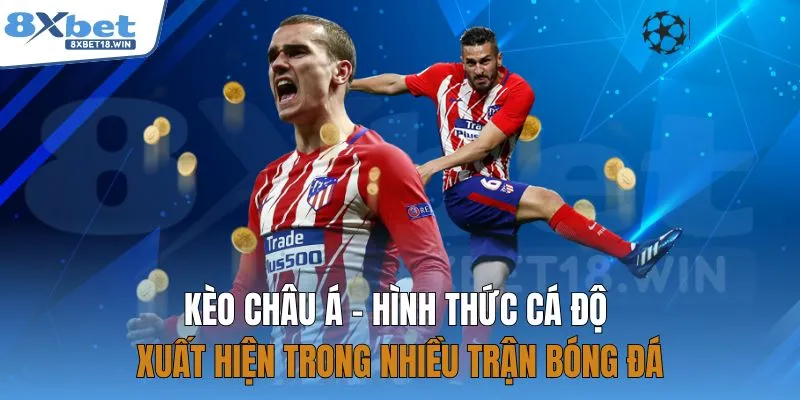 Kèo châu Á - Hình thức cá độ xuất hiện trong nhiều trận bóng đá