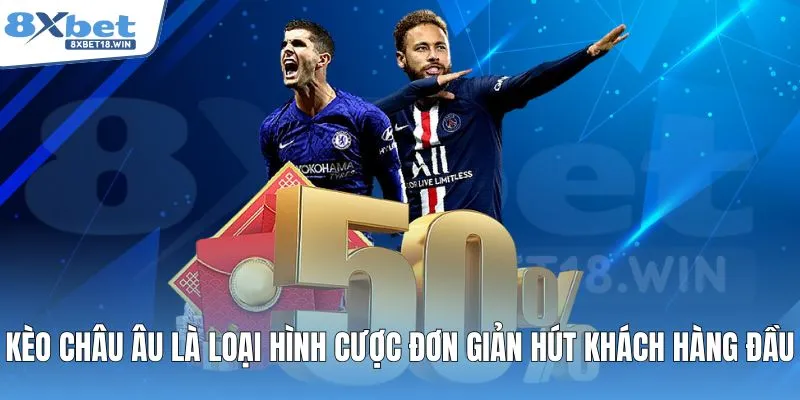 Kèo châu Âu là loại hình cược đơn giản hút khách hàng đầu