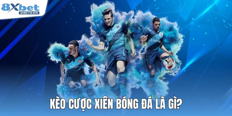 Kèo cược xiên bóng đá là gì?