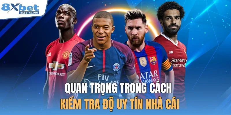 Quan trọng trong cách kiểm tra độ uy tín nhà cái