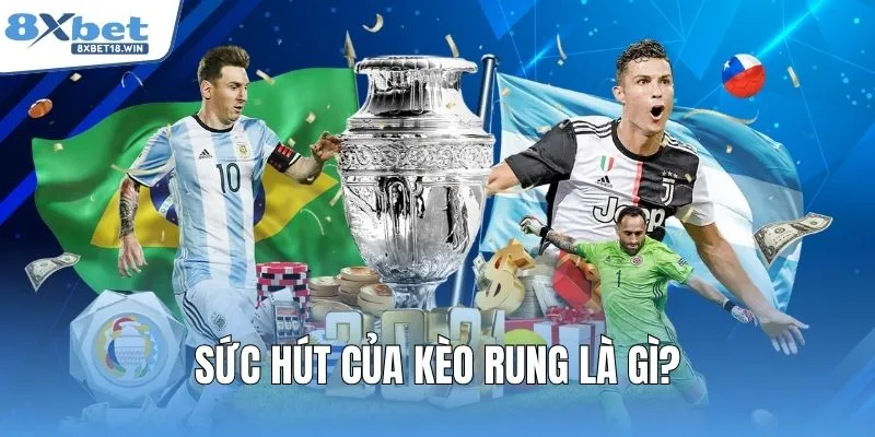 Sức hút của kèo rung là gì?