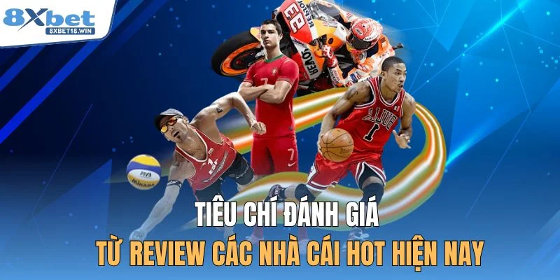 Tiêu chí đánh giá từ review các nhà cái hot hiện nay
