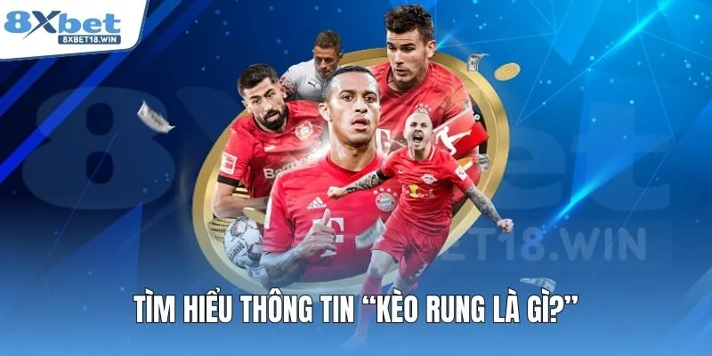 Tìm hiểu thông tin “kèo rung là gì?”