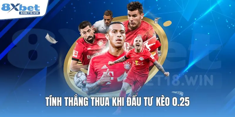 Tính thắng thua khi đầu tư kèo 0.25