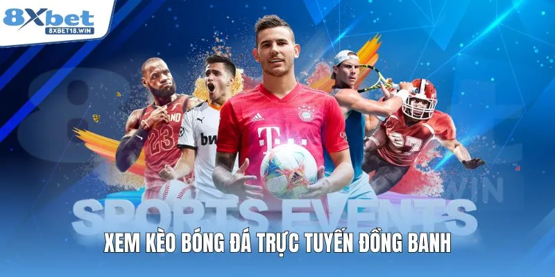 Xem kèo bóng đá trực tuyến đồng banh
